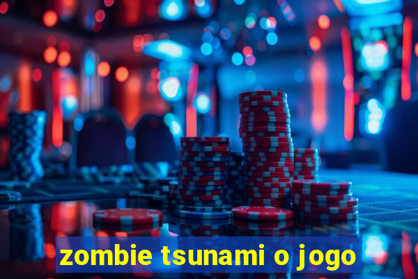 zombie tsunami o jogo